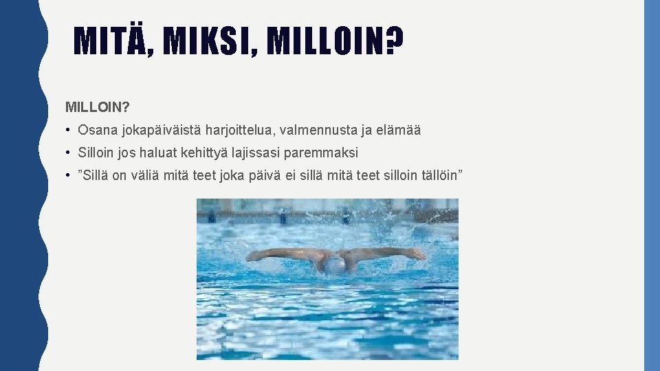 MITÄ, MIKSI, MILLOIN? • Osana jokapäiväistä harjoittelua, valmennusta ja elämää • Silloin jos haluat