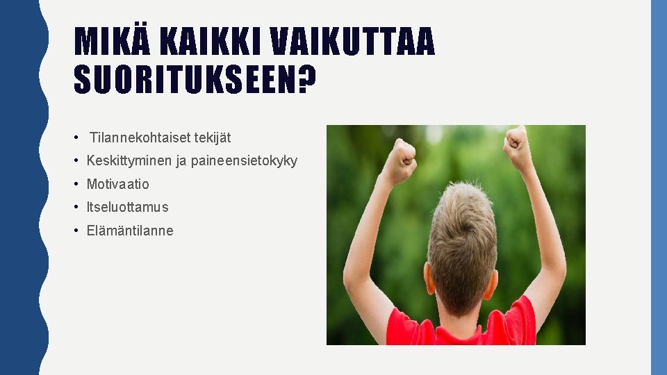 MIKÄ KAIKKI VAIKUTTAA SUORITUKSEEN? • Tilannekohtaiset tekijät • Keskittyminen ja paineensietokyky • Motivaatio •