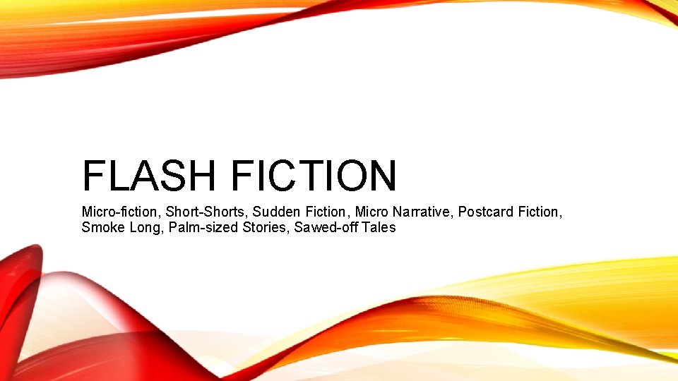 FLASH FICTION Micro-fiction, Short-Shorts, Sudden Fiction, Micro Narrative, Postcard Fiction, Smoke Long, Palm-sized Stories,
