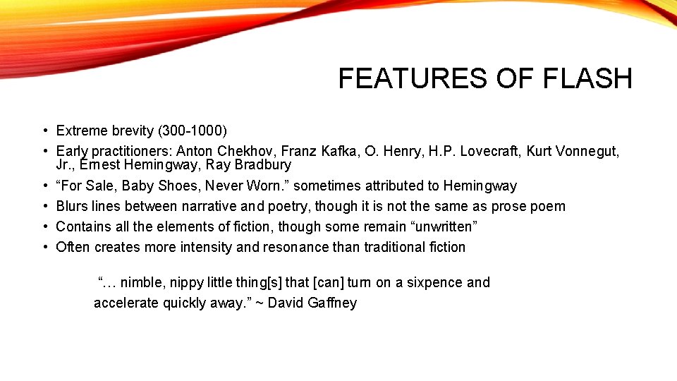 FEATURES OF FLASH • Extreme brevity (300 -1000) • Early practitioners: Anton Chekhov, Franz