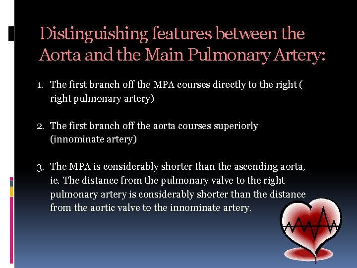 Distinguishing features between the Aorta and the Main Pulmonary Artery: 1. The first branch Distinguishing features between the Aorta and the Main Pulmonary Artery: 1. The first branch