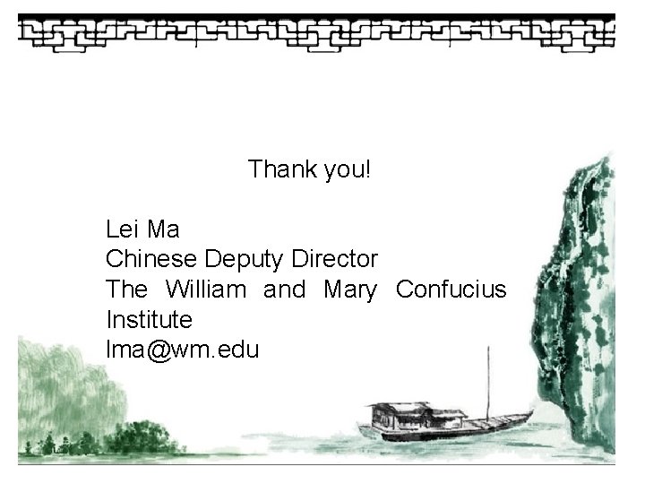Thank you! Lei Ma Chinese Deputy Director The William and Mary Confucius Institute lma@wm.