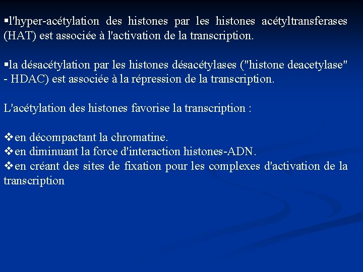 §l'hyper-acétylation des histones par les histones acétyltransferases (HAT) est associée à l'activation de la §l'hyper-acétylation des histones par les histones acétyltransferases (HAT) est associée à l'activation de la