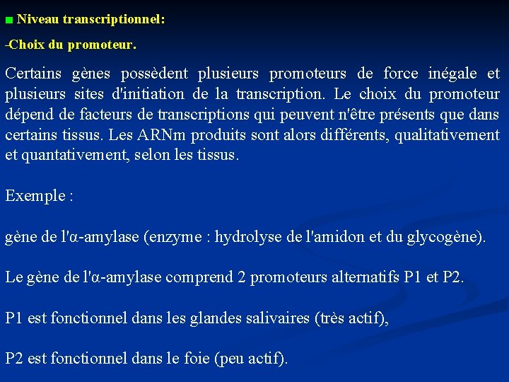 ■ Niveau transcriptionnel: Choix du promoteur. Certains gènes possèdent plusieurs promoteurs de force inégale