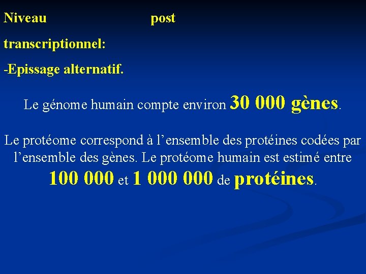 Niveau post transcriptionnel: Epissage alternatif. Le génome humain compte environ 30 000 gènes. Le