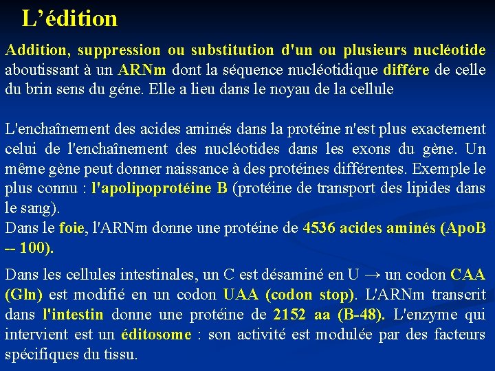 L’édition Addition, suppression ou substitution d'un ou plusieurs nucléotide aboutissant à un ARNm dont