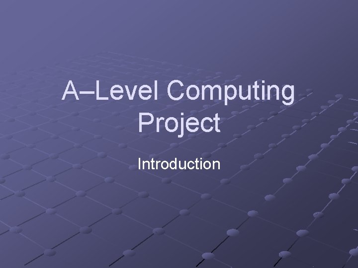 A–Level Computing Project Introduction 