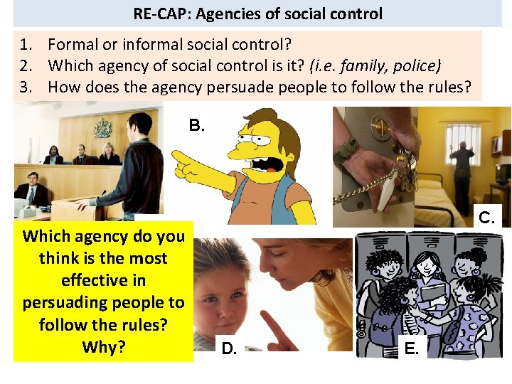 RE-CAP: Agencies of social control 1. Formal or informal social control? 2. Which agency