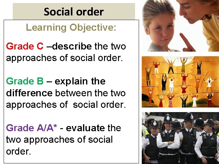 Social order Learning Objective: Grade C –describe the two approaches of social order. Grade