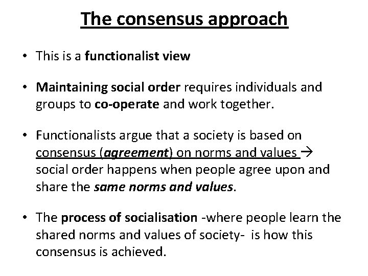 The consensus approach • This is a functionalist view • Maintaining social order requires