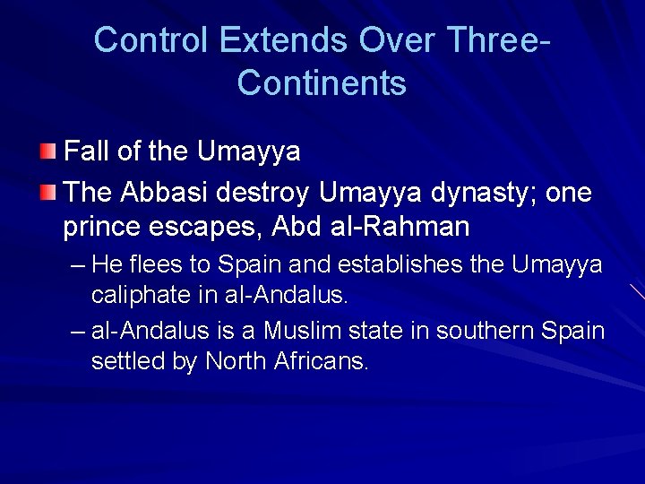 Control Extends Over Three. Continents Fall of the Umayya The Abbasi destroy Umayya dynasty; Control Extends Over Three. Continents Fall of the Umayya The Abbasi destroy Umayya dynasty;