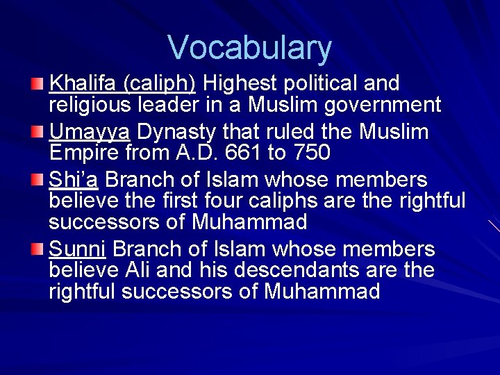 Vocabulary Khalifa (caliph) Highest political and religious leader in a Muslim government Umayya Dynasty