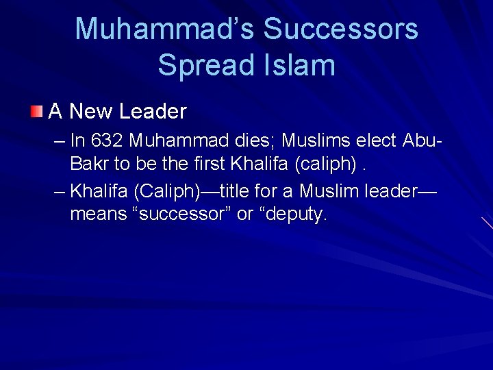 Muhammad’s Successors Spread Islam A New Leader – In 632 Muhammad dies; Muslims elect