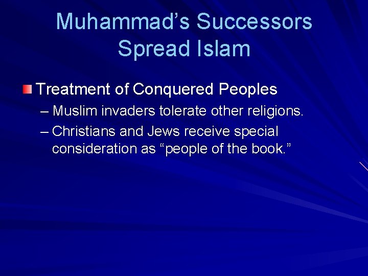 Muhammad’s Successors Spread Islam Treatment of Conquered Peoples – Muslim invaders tolerate other religions.