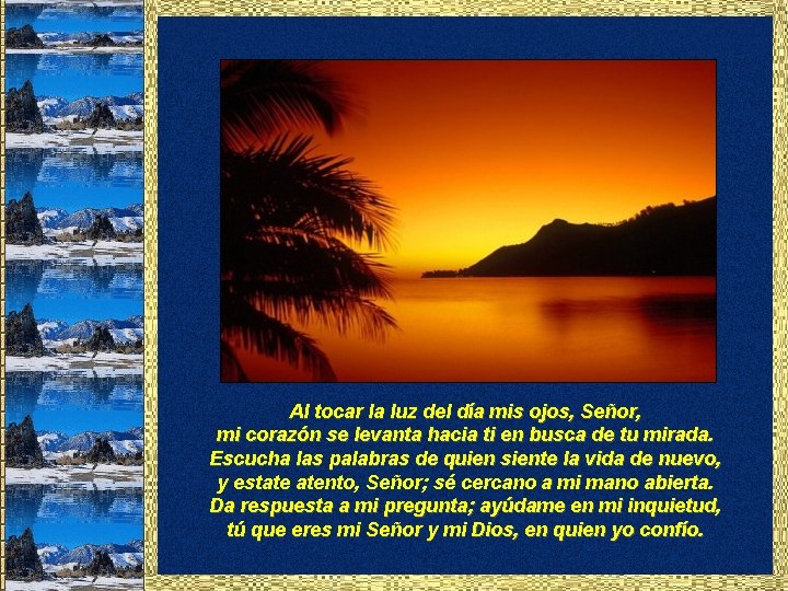 Al tocar la luz del día mis ojos, Señor, mi corazón se levanta hacia Al tocar la luz del día mis ojos, Señor, mi corazón se levanta hacia