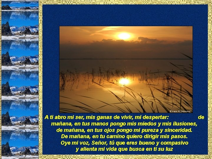 A ti abro mi ser, mis ganas de vivir, mi despertar: de mañana, en A ti abro mi ser, mis ganas de vivir, mi despertar: de mañana, en