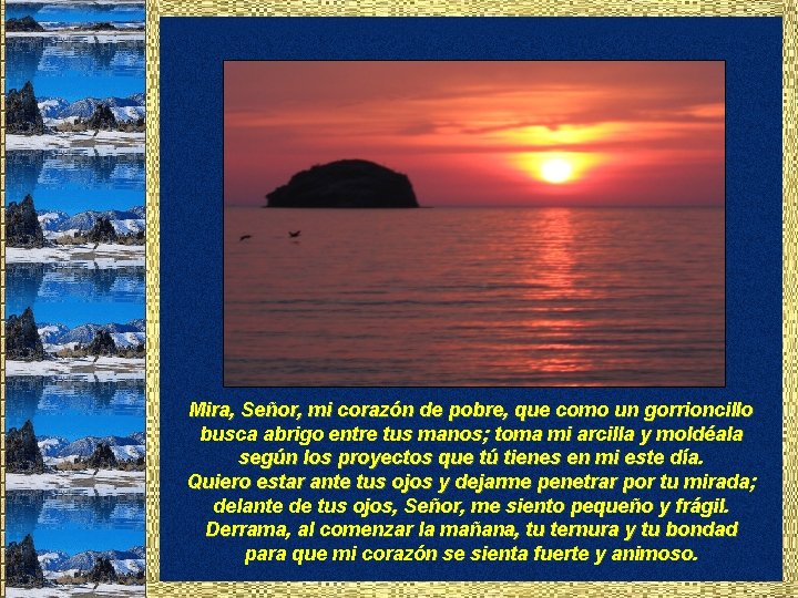 Mira, Señor, mi corazón de pobre, que como un gorrioncillo busca abrigo entre tus Mira, Señor, mi corazón de pobre, que como un gorrioncillo busca abrigo entre tus