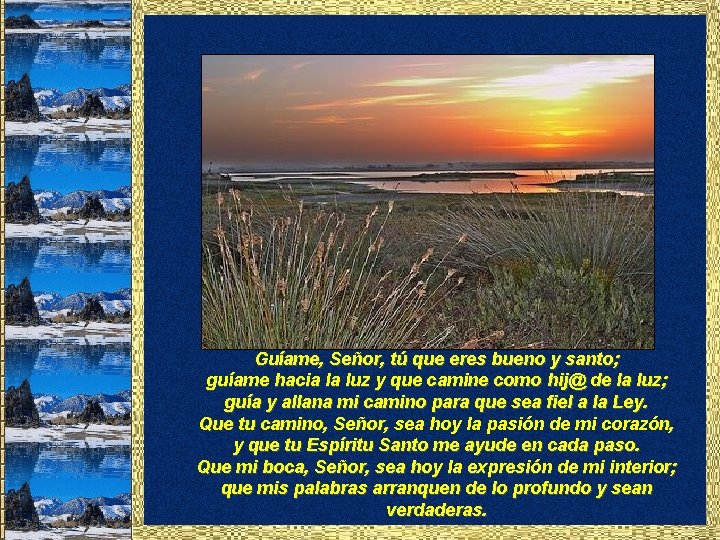 Guíame, Señor, tú que eres bueno y santo; guíame hacia la luz y que Guíame, Señor, tú que eres bueno y santo; guíame hacia la luz y que