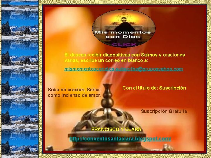 Si deseas recibir diapositivas con Salmos y oraciones varias, escribe un correo en blanco Si deseas recibir diapositivas con Salmos y oraciones varias, escribe un correo en blanco