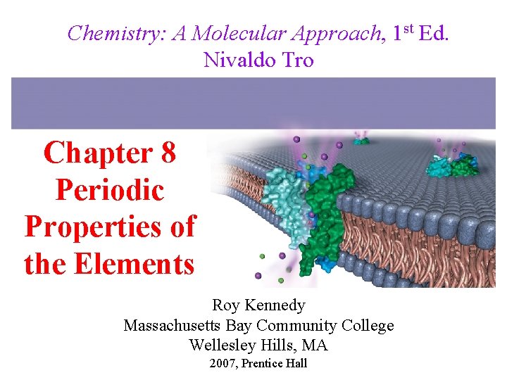 Chemistry: A Molecular Approach, 1 st Ed. Nivaldo Tro Chapter 8 Periodic Properties of
