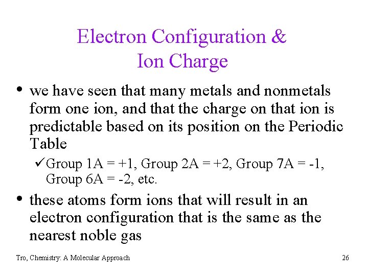 Electron Configuration & Ion Charge • we have seen that many metals and nonmetals