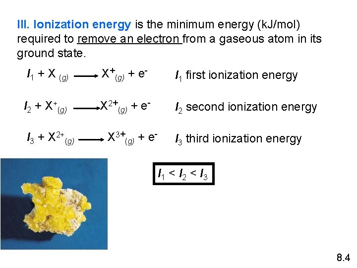 III. Ionization energy is the minimum energy (k. J/mol) required to remove an electron