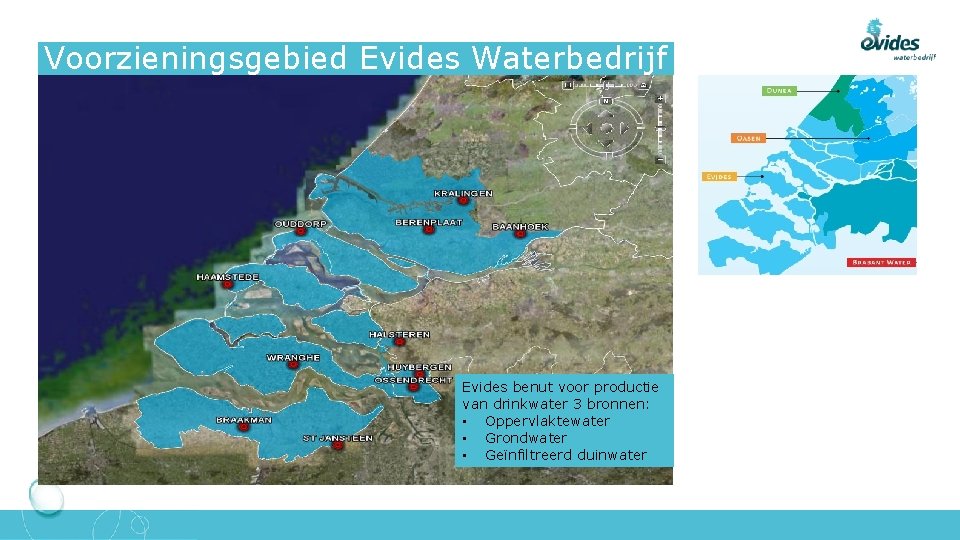 Voorzieningsgebied Evides Waterbedrijf Evides benut voor productie van drinkwater 3 bronnen: • Oppervlaktewater •