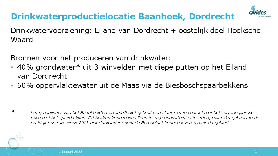 Drinkwaterproductielocatie Baanhoek, Dordrecht Drinkwatervoorziening: Eiland van Dordrecht + oostelijk deel Hoeksche Waard Bronnen voor