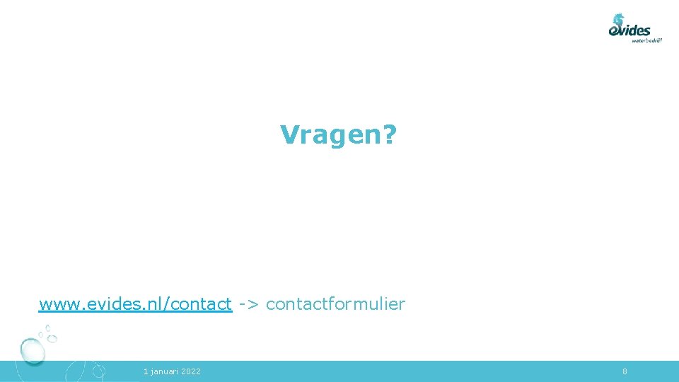 Vragen? www. evides. nl/contact -> contactformulier 1 januari 2022 8 