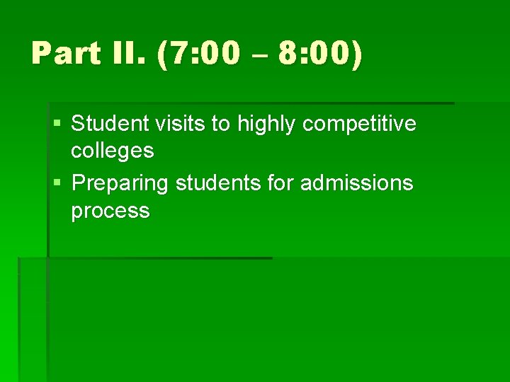 Part II. (7: 00 – 8: 00) § Student visits to highly competitive colleges