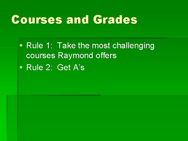 Courses and Grades § Rule 1: Take the most challenging courses Raymond offers §