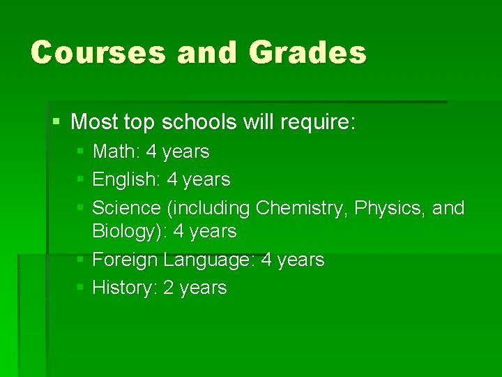 Courses and Grades § Most top schools will require: § Math: 4 years §