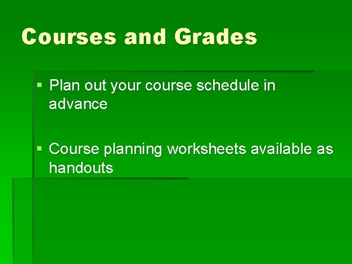 Courses and Grades § Plan out your course schedule in advance § Course planning