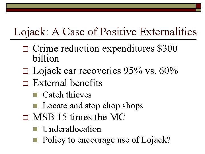 Lojack: A Case of Positive Externalities o o o Crime reduction expenditures $300 billion