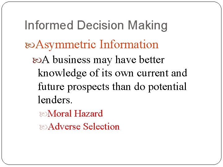 Informed Decision Making Asymmetric Information A business may have better knowledge of its own