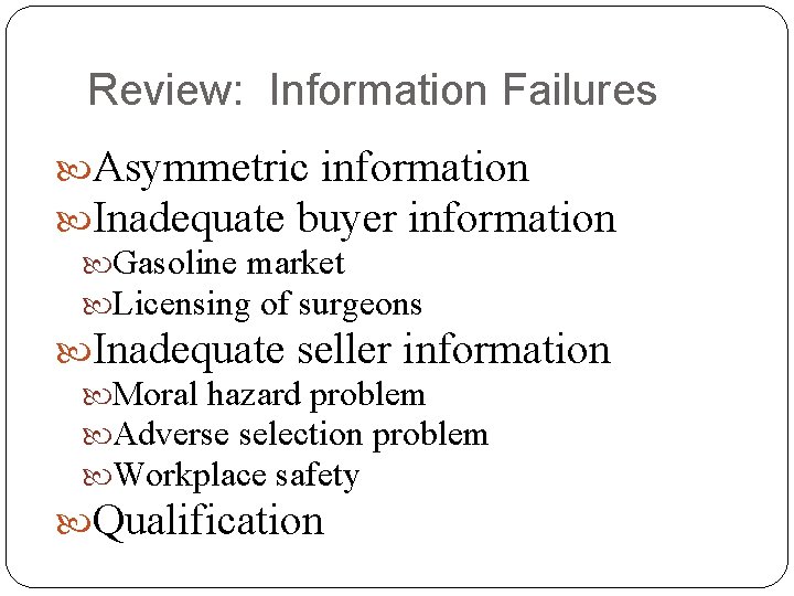 Review: Information Failures Asymmetric information Inadequate buyer information Gasoline market Licensing of surgeons Inadequate