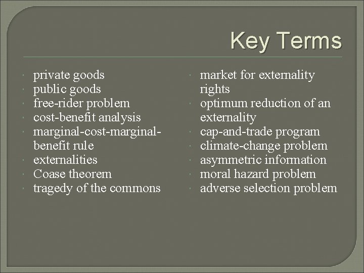 Key Terms private goods public goods free-rider problem cost-benefit analysis marginal-cost-marginalbenefit rule externalities Coase