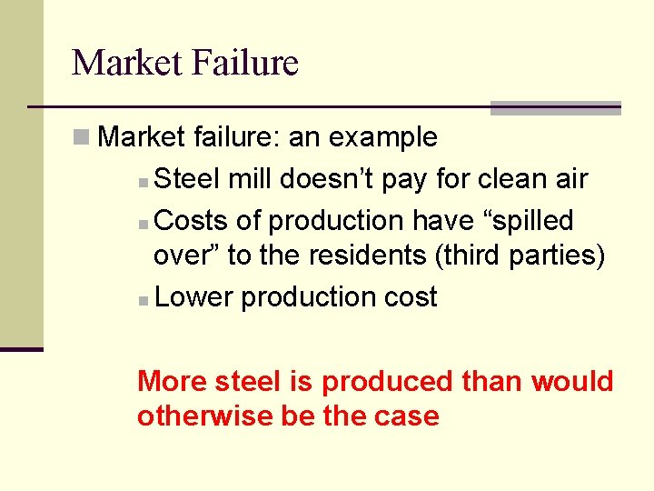 Market Failure n Market failure: an example Steel mill doesn’t pay for clean air