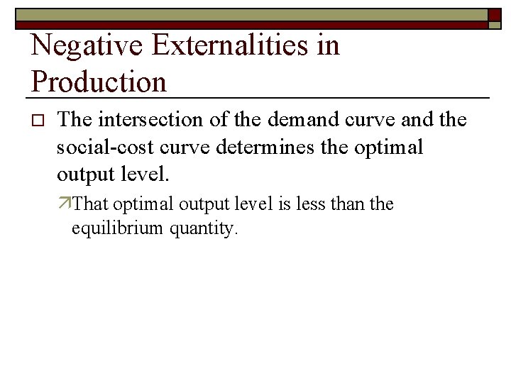 Negative Externalities in Production o The intersection of the demand curve and the social-cost