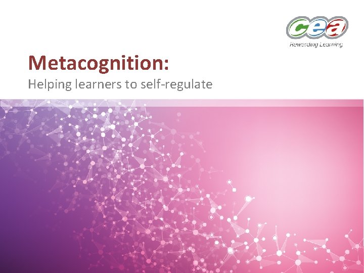 Metacognition: Helping learners to self-regulate 