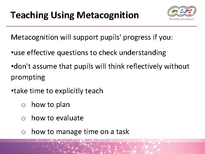Teaching Using Metacognition will support pupils' progress if you: • use effective questions to