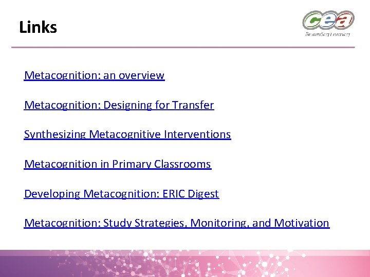 Links Metacognition: an overview Metacognition: Designing for Transfer Synthesizing Metacognitive Interventions Metacognition in Primary