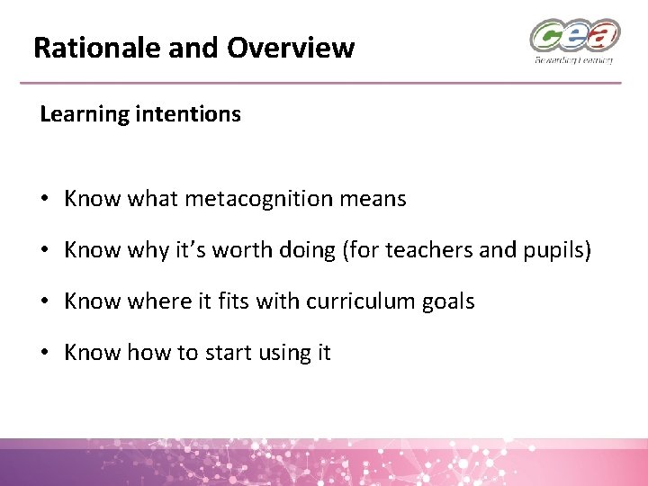 Rationale and Overview Learning intentions • Know what metacognition means • Know why it’s