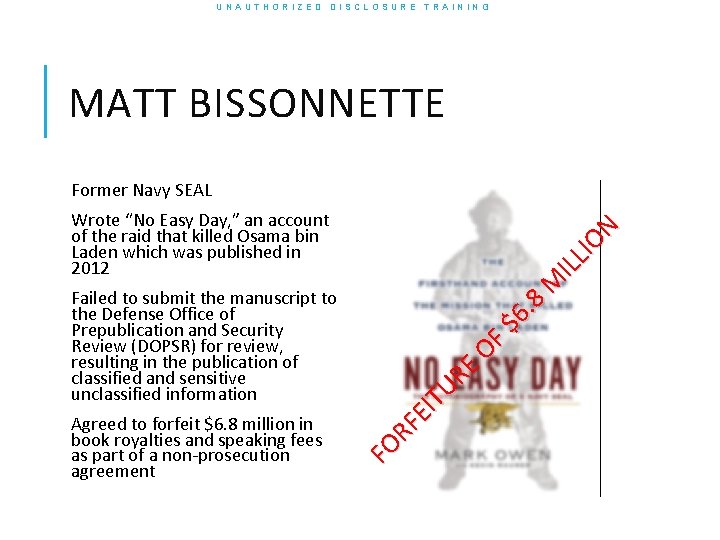 UNAUTHORIZED DISCLOSURE TRAINING MATT BISSONNETTE Former Navy SEAL Agreed to forfeit $6. 8 million