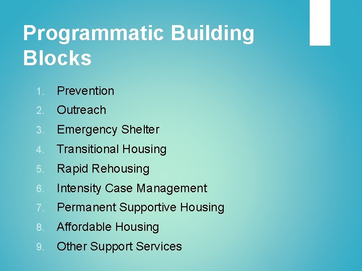 Programmatic Building Blocks 1. Prevention 2. Outreach 3. Emergency Shelter 4. Transitional Housing 5.