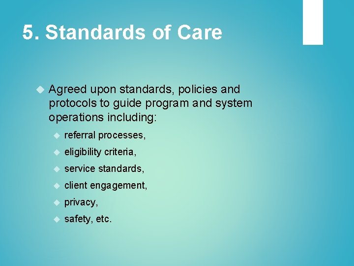5. Standards of Care Agreed upon standards, policies and protocols to guide program and