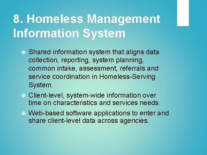 8. Homeless Management Information System Shared information system that aligns data collection, reporting, system