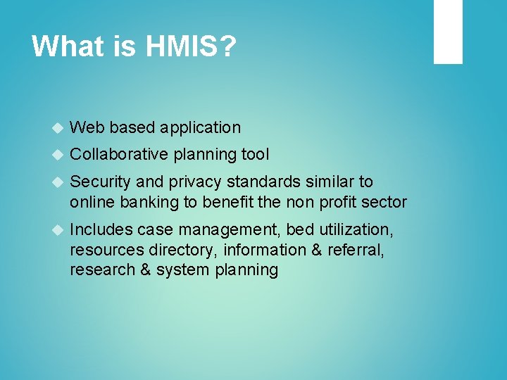 What is HMIS? Web based application Collaborative planning tool Security and privacy standards similar