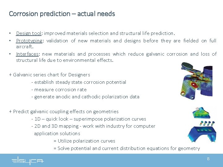 Corrosion prediction – actual needs • Design tool: improved materials selection and structural life Corrosion prediction – actual needs • Design tool: improved materials selection and structural life