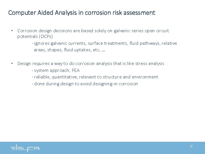 Computer Aided Analysis in corrosion risk assessment • Corrosion design decisions are based solely Computer Aided Analysis in corrosion risk assessment • Corrosion design decisions are based solely